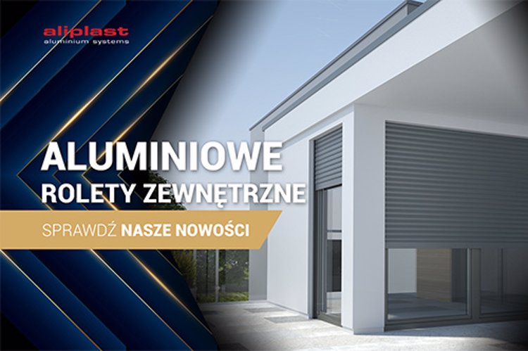 Aluminiowe rolety zewnętrzne - nowość w ofercie Aliplast